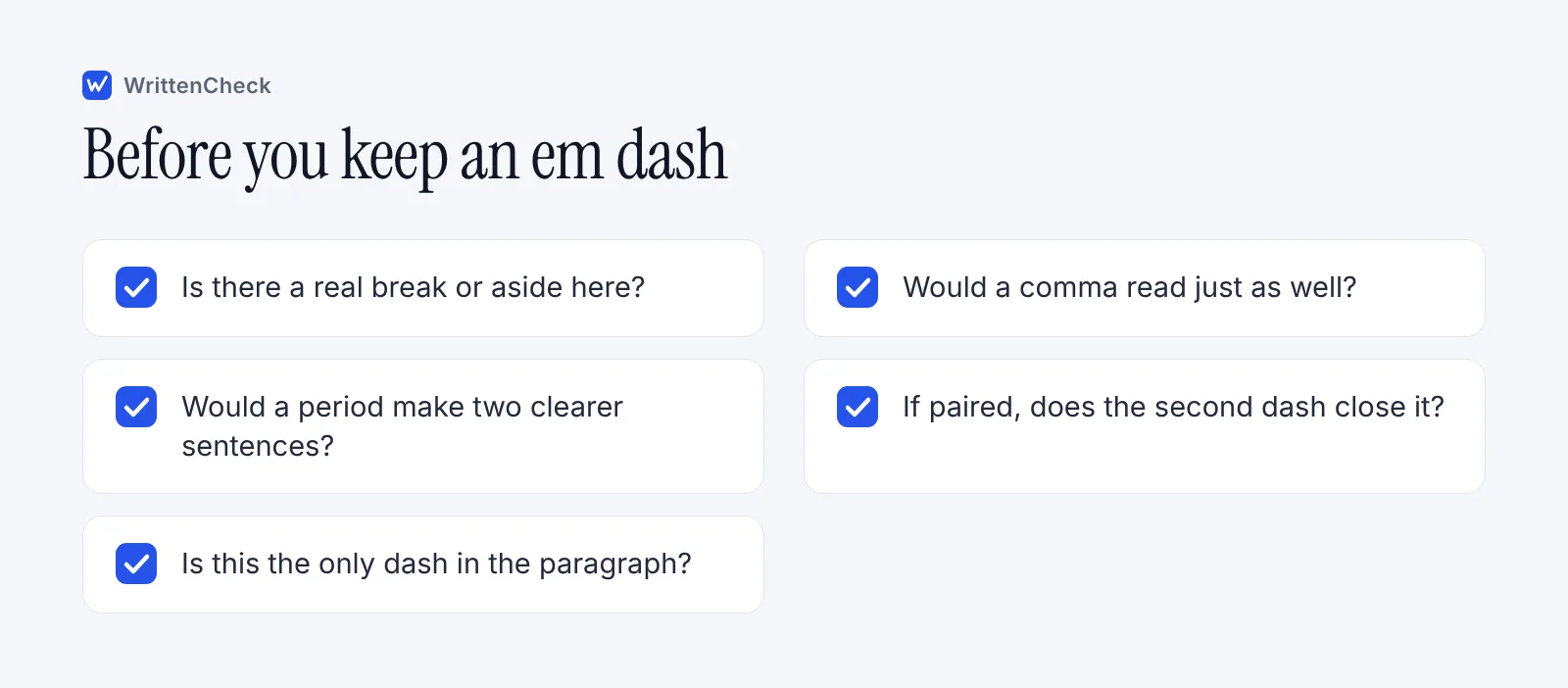 Checklist of five questions to ask before keeping an em dash, such as whether a comma, colon or period would read more clearly.